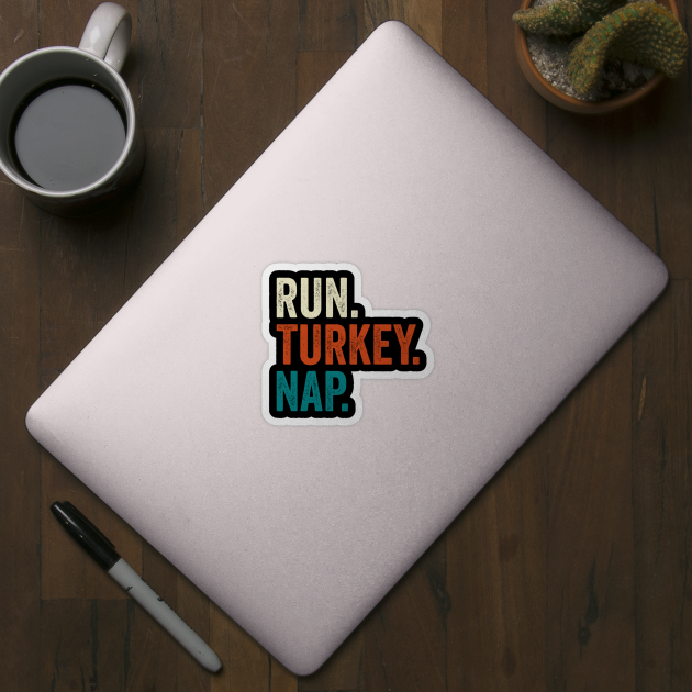 Run Turkey Nap Thanksgiving Gift by DragonTees